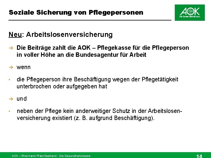 Soziale Sicherung von Pflegepersonen Neu: Arbeitslosenversicherung Die Beiträge zahlt die AOK – Pflegekasse für