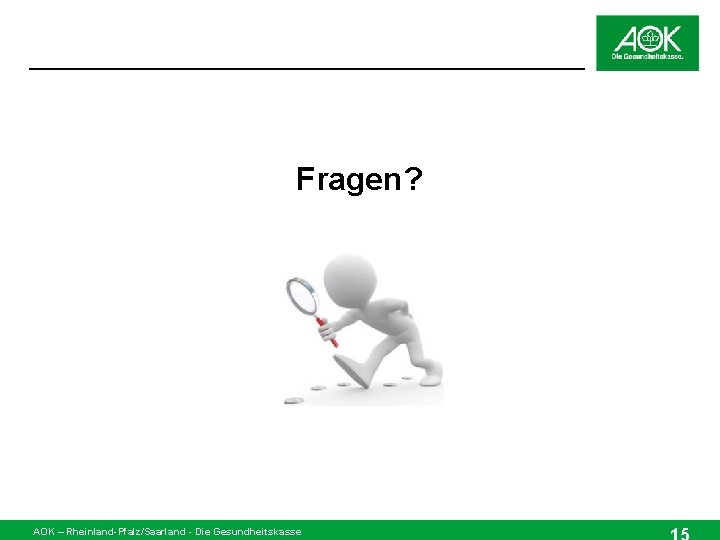 Fragen? AOK – Rheinland-Pfalz/Saarland - Die Gesundheitskasse 