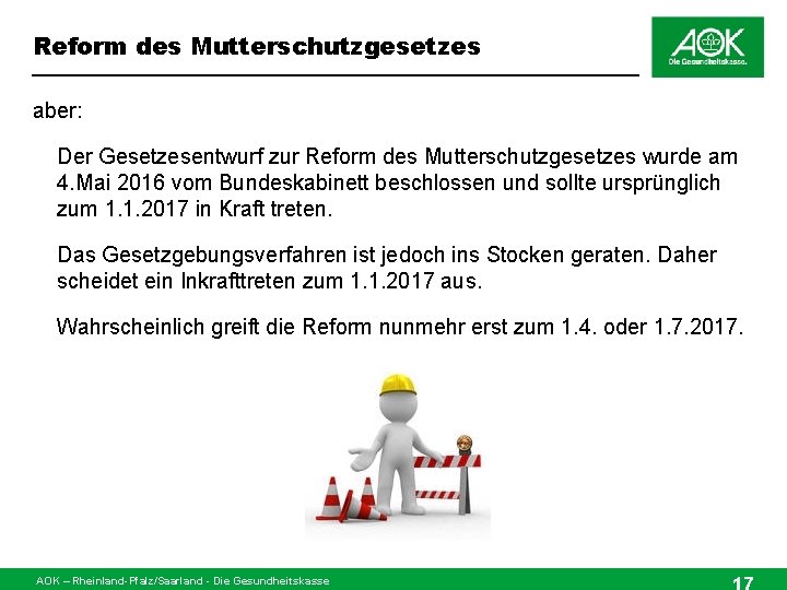 Reform des Mutterschutzgesetzes aber: Der Gesetzesentwurf zur Reform des Mutterschutzgesetzes wurde am 4. Mai