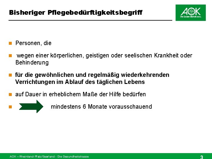 Bisheriger Pflegebedürftigkeitsbegriff n Personen, die n wegen einer körperlichen, geistigen oder seelischen Krankheit oder