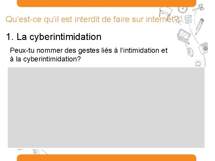 Qu’est-ce qu’il est interdit de faire sur internet? 1. La cyberintimidation Peux-tu nommer des