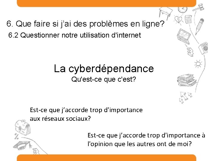 6. Que faire si j’ai des problèmes en ligne? 6. 2 Questionner notre utilisation