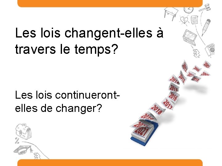 Les lois changent-elles à travers le temps? Les lois continuerontelles de changer? 