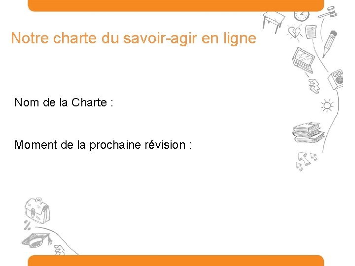 Notre charte du savoir-agir en ligne Nom de la Charte : Moment de la