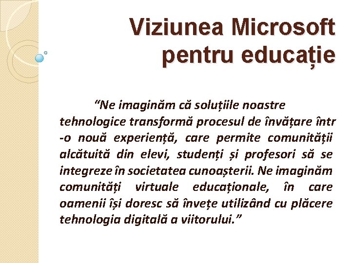 Viziunea Microsoft pentru educație “Ne imaginăm că soluțiile noastre tehnologice transformă procesul de învățare