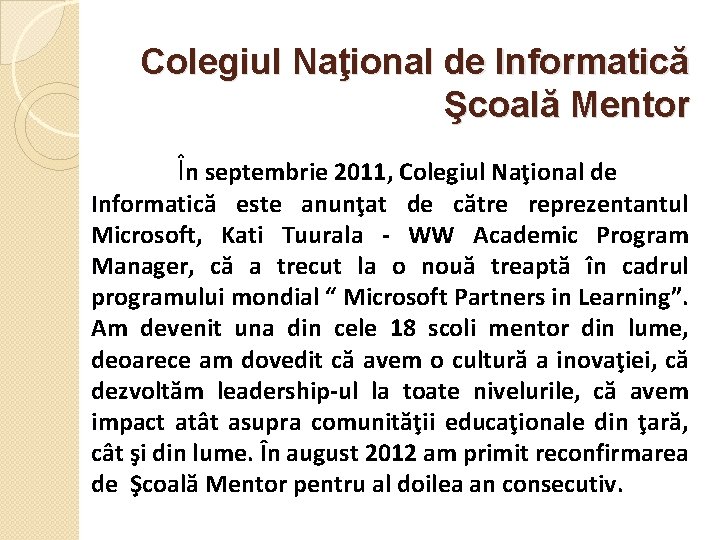 Colegiul Naţional de Informatică Şcoală Mentor  În septembrie 2011, Colegiul Naţional de Informatică este