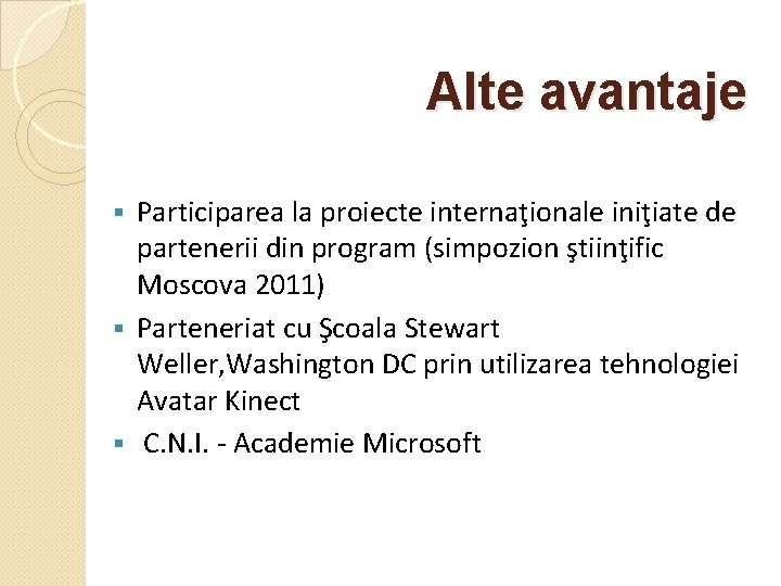 Alte avantaje Participarea la proiecte internaţionale iniţiate de partenerii din program (simpozion ştiinţific Moscova