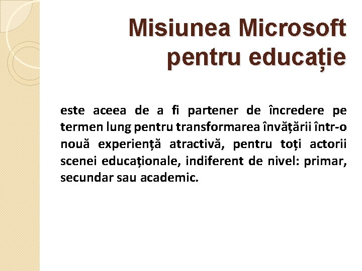 Misiunea Microsoft pentru educație este aceea de a fi partener de încredere pe termen