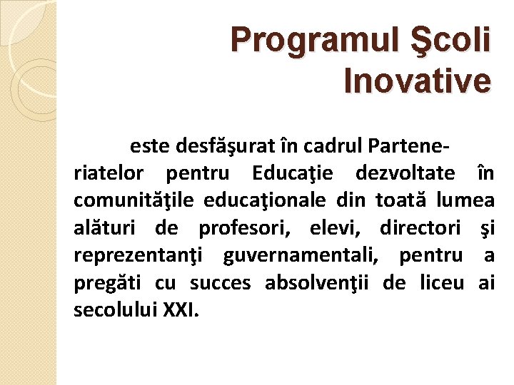 Programul Şcoli Inovative este desfăşurat în cadrul Parteneriatelor pentru Educaţie dezvoltate în comunităţile educaţionale