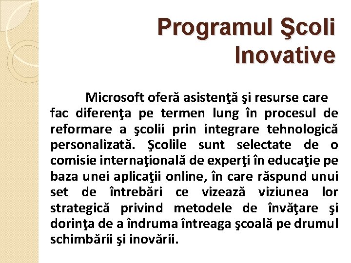 Programul Şcoli Inovative Microsoft oferă asistenţă şi resurse care fac diferenţa pe termen lung