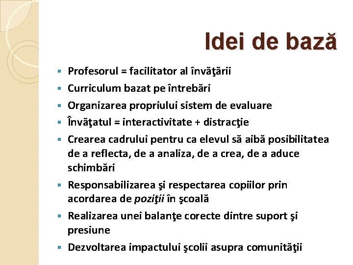 Idei de bază § § § § Profesorul = facilitator al învăţării Curriculum bazat