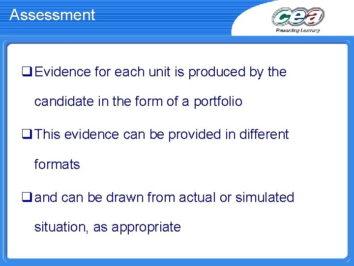 Assessment q Evidence for each unit is produced by the candidate in the form