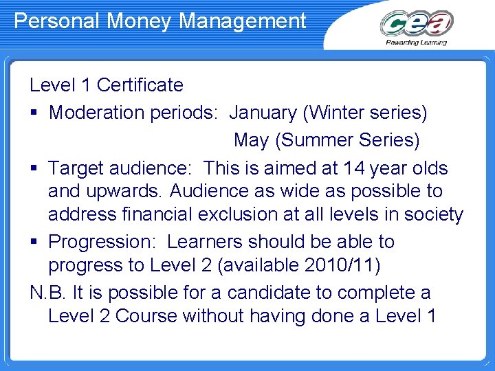 Personal Money Management Level 1 Certificate § Moderation periods: January (Winter series) May (Summer