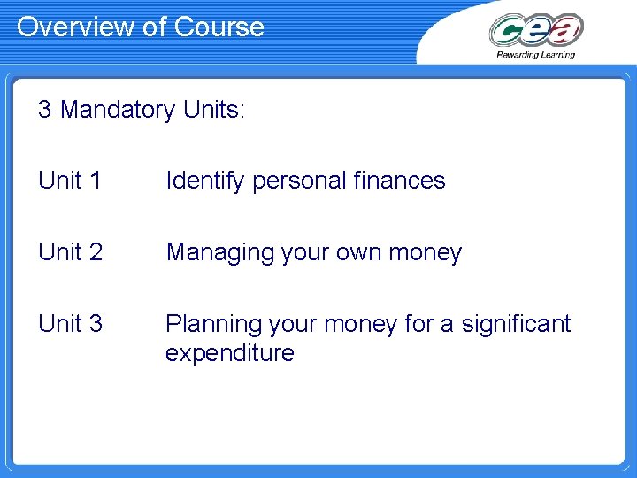 Overview of Course 3 Mandatory Units: Unit 1 Identify personal finances Unit 2 Managing