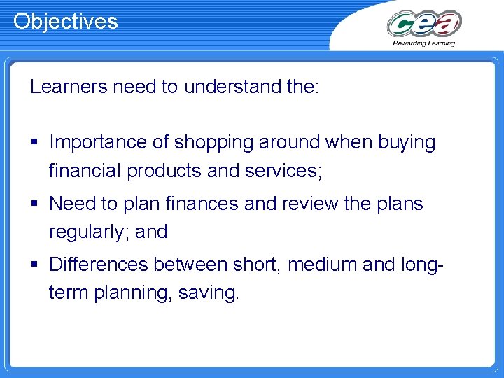 Objectives Learners need to understand the: § Importance of shopping around when buying financial