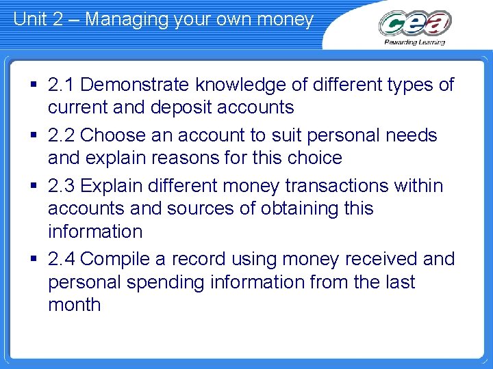 Unit 2 – Managing your own money § 2. 1 Demonstrate knowledge of different