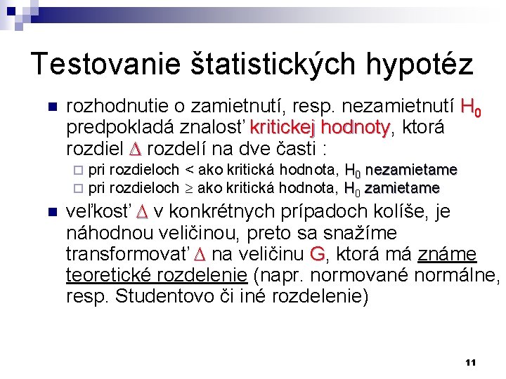 Testovanie štatistických hypotéz n rozhodnutie o zamietnutí, resp. nezamietnutí H 0 predpokladá znalosť kritickej