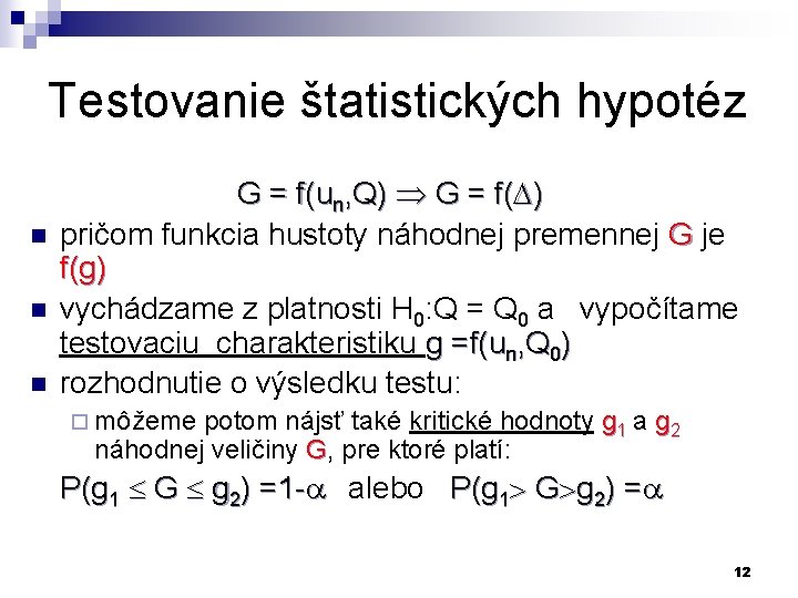 Testovanie štatistických hypotéz n n n G = f(un, Q) G = f( )