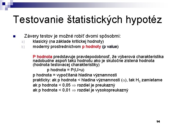 Testovanie štatistických hypotéz n Závery testov je možné robiť dvomi spôsobmi: a) b) klasický