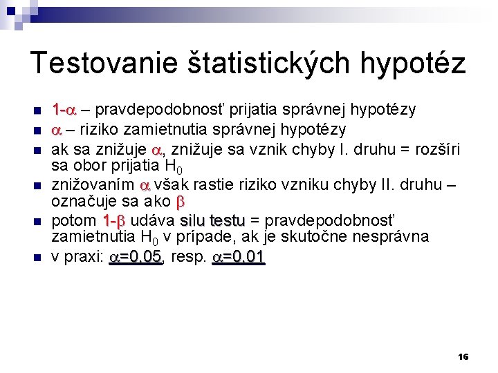Testovanie štatistických hypotéz n n n 1 - – pravdepodobnosť prijatia správnej hypotézy – Testovanie štatistických hypotéz n n n 1 - – pravdepodobnosť prijatia správnej hypotézy –