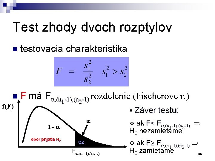 Test zhody dvoch rozptylov n n f(F) testovacia charakteristika F má F , (n