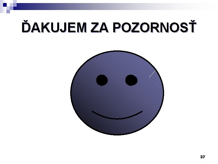 ĎAKUJEM ZA POZORNOSŤ 37 