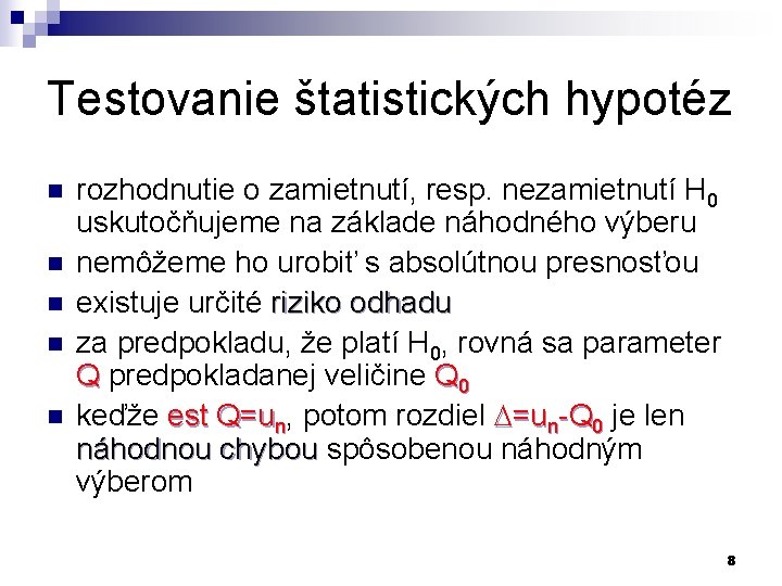 Testovanie štatistických hypotéz n n n rozhodnutie o zamietnutí, resp. nezamietnutí H 0 uskutočňujeme