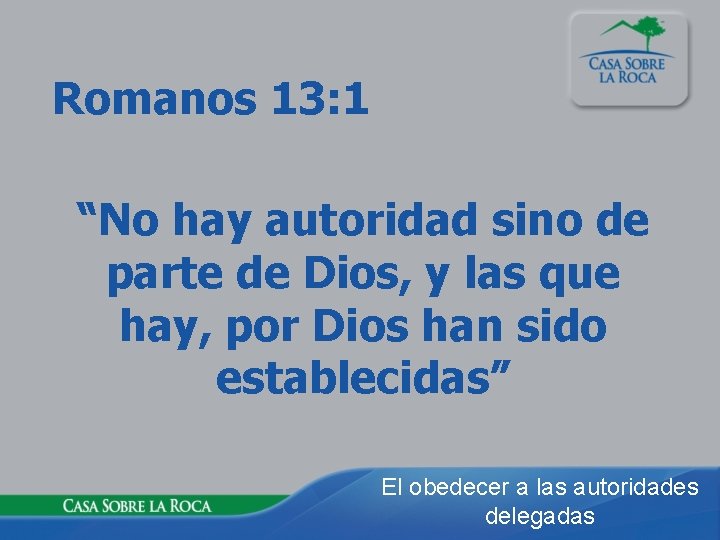 Romanos 13: 1 “No hay autoridad sino de parte de Dios, y las que