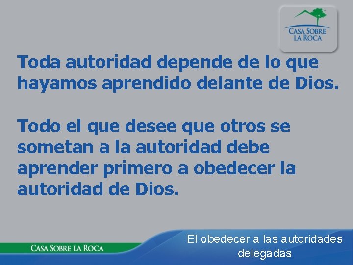 Toda autoridad depende de lo que hayamos aprendido delante de Dios. Todo el que