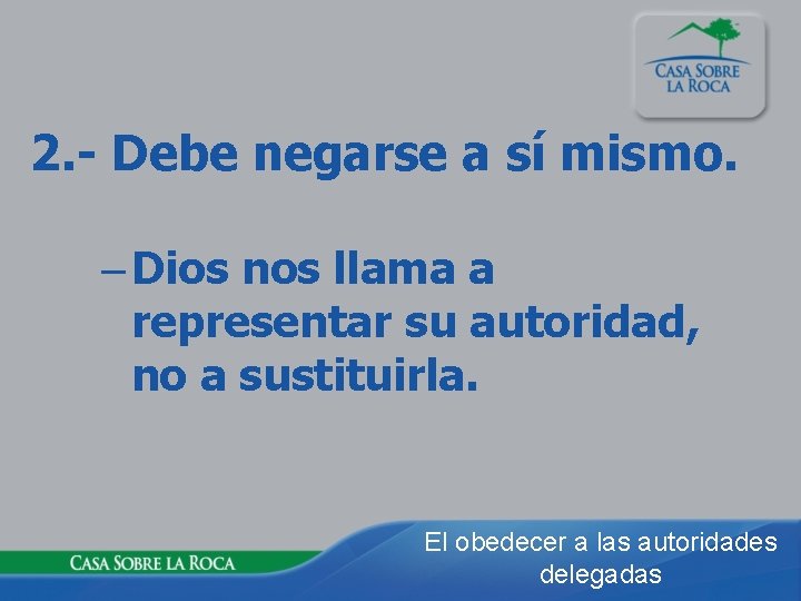 2. - Debe negarse a sí mismo. – Dios nos llama a representar su