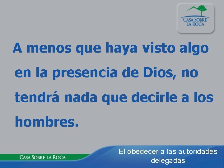 A menos que haya visto algo en la presencia de Dios, no tendrá nada