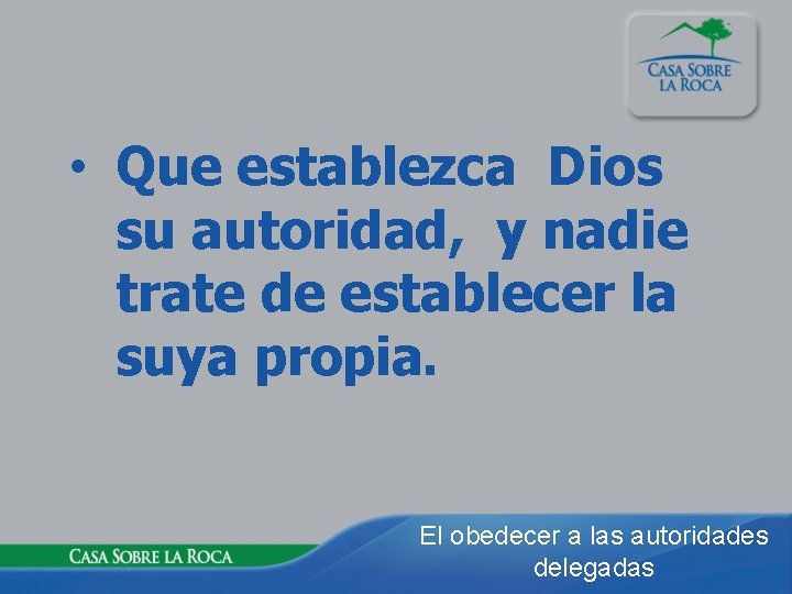  • Que establezca Dios su autoridad, y nadie trate de establecer la suya