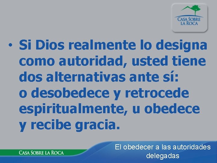  • Si Dios realmente lo designa como autoridad, usted tiene dos alternativas ante