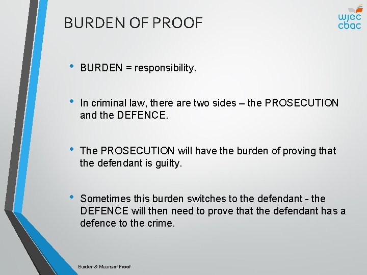 BURDEN OF PROOF • BURDEN = responsibility. • In criminal law, there are two