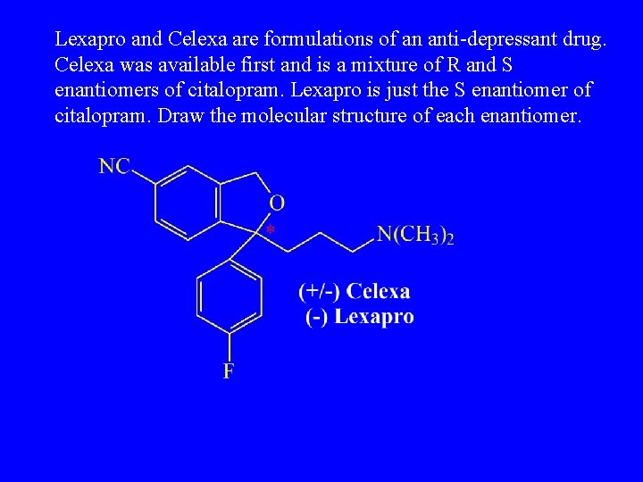 Lexapro and Celexa are formulations of an anti-depressant drug. Celexa was available first and