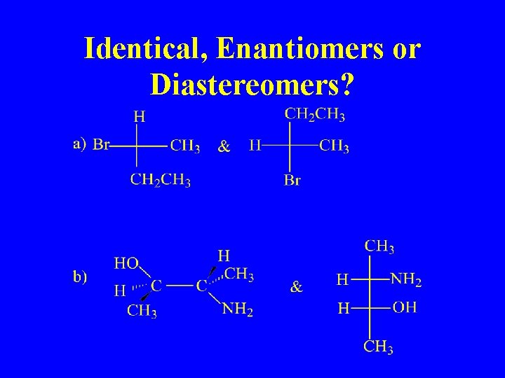 Identical, Enantiomers or Diastereomers? 