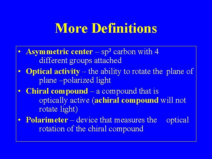 More Definitions • Asymmetric center – sp 3 carbon with 4 different groups attached