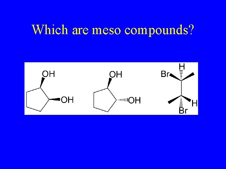 Which are meso compounds? 