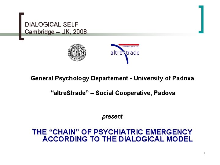 DIALOGICAL SELF Cambridge – UK, 2008 General Psychology Departement - University of Padova “altre.