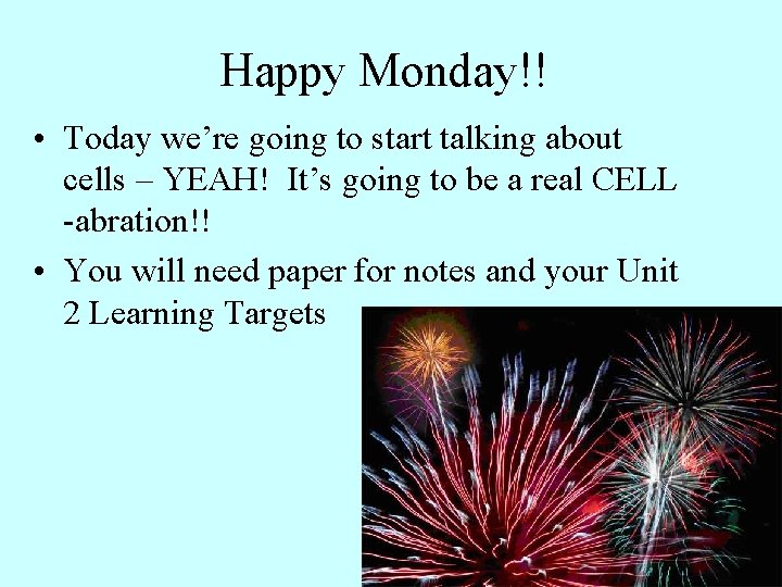 Happy Monday!! • Today we’re going to start talking about cells – YEAH! It’s