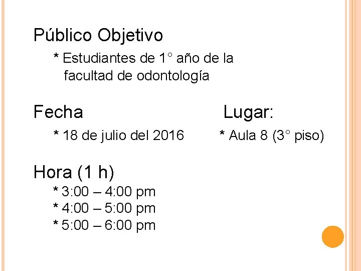 Público Objetivo * Estudiantes de 1° año de la facultad de odontología Fecha *
