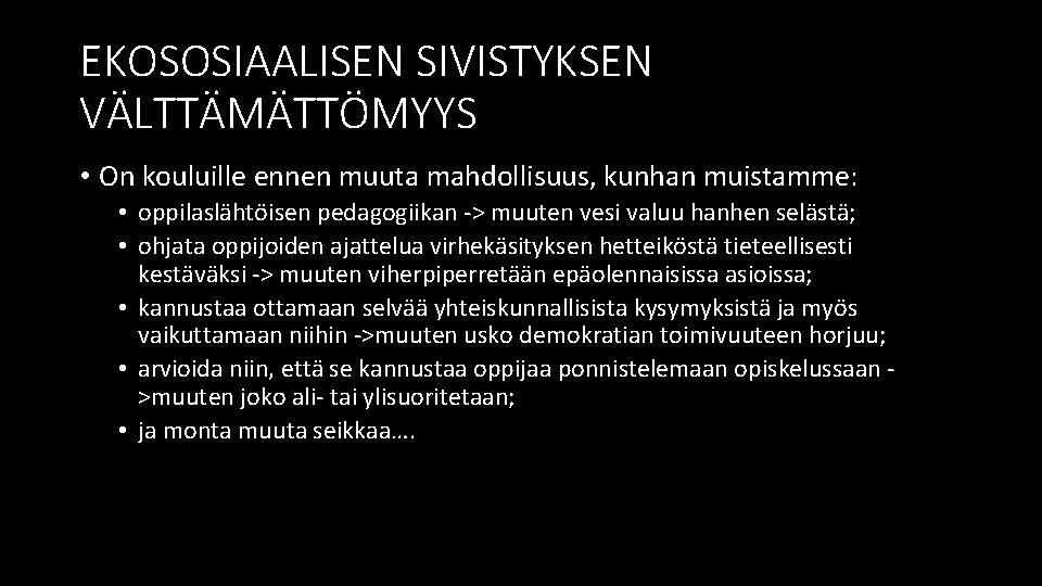 EKOSOSIAALISEN SIVISTYKSEN VÄLTTÄMÄTTÖMYYS • On kouluille ennen muuta mahdollisuus, kunhan muistamme: • oppilaslähtöisen pedagogiikan