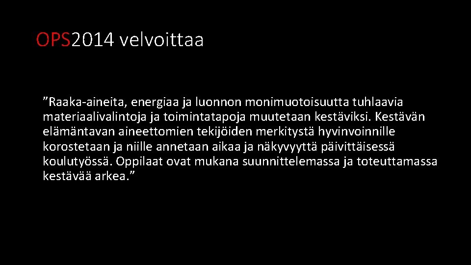 OPS 2014 velvoittaa ”Raaka-aineita, energiaa ja luonnon monimuotoisuutta tuhlaavia materiaalivalintoja ja toimintatapoja muutetaan kestäviksi.