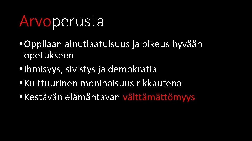 Arvoperusta • Oppilaan ainutlaatuisuus ja oikeus hyvään opetukseen • Ihmisyys, sivistys ja demokratia •