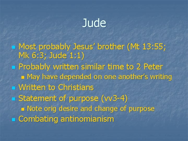 Jude n n Most probably Jesus’ brother (Mt 13: 55; Mk 6: 3; Jude