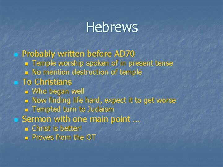 Hebrews n Probably written before AD 70 n n n To Christians n n