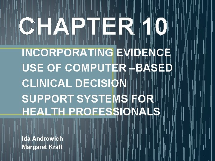 CHAPTER 10 INCORPORATING EVIDENCE USE OF COMPUTER –BASED CLINICAL DECISION SUPPORT SYSTEMS FOR HEALTH