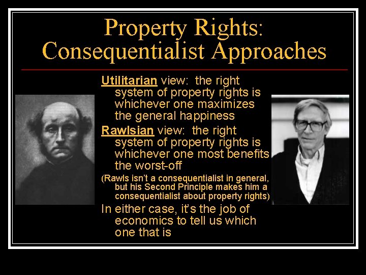 Property Rights: Consequentialist Approaches Utilitarian view: the right system of property rights is whichever