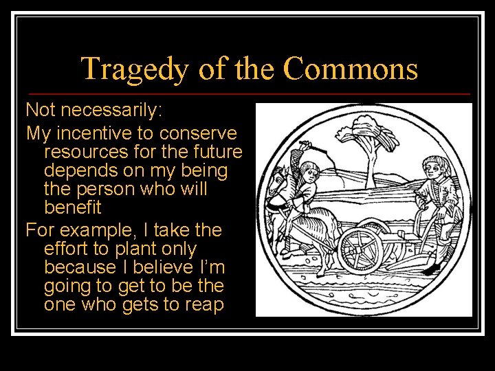 Tragedy of the Commons Not necessarily: My incentive to conserve resources for the future