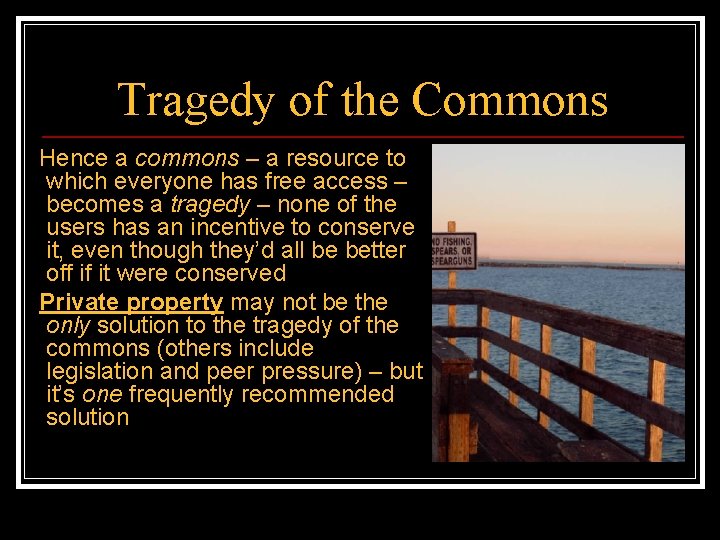 Tragedy of the Commons Hence a commons – a resource to which everyone has